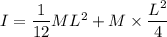 I=\dfrac{1}{12}ML^2+M\times \dfrac{L^2}{4}