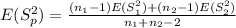 E(S^2_p)= \frac{(n_1 -1) E(S^2_1) +(n_2 -1) E(S^2_2)}{n_1 +n_2 -2}