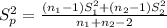 S^2_p= \frac{(n_1 -1) S^2_1 +(n_2 -1) S^2_2}{n_1 +n_2 -2}