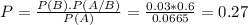 P = \frac{P(B).P(A/B)}{P(A)} = \frac{0.03*0.6}{0.0665} = 0.27