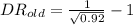 DR_{old}=\frac{1}{\sqrt{0.92}} -1