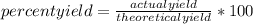 percent yield=\frac{actual yield}{theoretical yield} *100