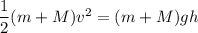 \dfrac{1}{2}(m+M)v^2 = (m+M)gh