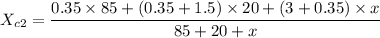 X_{c2}=\dfrac{0.35\times 85+(0.35+1.5)\times 20+(3+0.35)\times x}{85+20+x}