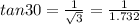 tan 30 = \frac{1}{\sqrt{3}} = \frac{1}{1.732}