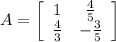 A = \left[\begin{array}{cc}1&\frac{4}{5}\\\frac{4}{3}&-\frac{3}{5}\end{array}\right]