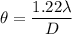 \theta = \dfrac{1.22\lambda}{D}