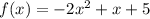 f(x) = -2x^2 + x + 5