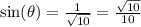 \sin( \theta)  =  \frac{1}{ \sqrt{10} }  =  \frac{ \sqrt{10} }{10}