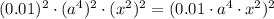 (0.01)^2\cdot (a^4)^2\cdot (x^2)^2=(0.01\cdot a^4\cdot x^2)^2