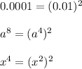 0.0001=(0.01)^2\\ \\a^8=(a^4)^2\\ \\x^4=(x^2)^2