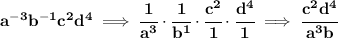 \bf a^{-3}b^{-1}c^2d^4\implies \cfrac{1}{a^3}\cdot \cfrac{1}{b^1}\cdot \cfrac{c^2}{1}\cdot \cfrac{d^4}{1}\implies \cfrac{c^2d^4}{a^3b}