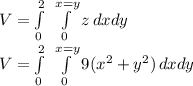 V=\int\limits^2_0 {} \, \int\limits^{x=y}_0 {z} \, dx dy\\V=\int\limits^2_0 {} \, \int\limits^{x=y}_0 {9(x^{2}+y^{2})} \, dx dy