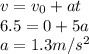 v = v_0 + at\\6.5 = 0 + 5a\\a = 1.3 m/s^2