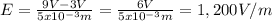 E=\frac{9V-3V}{5x10^{-3}m}=\frac{6V}{5x10^{-3}m} = 1,200V/m