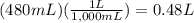 (480mL)(\frac{1L}{1,000mL})=0.48L