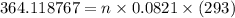 364.118767 = n \times 0.0821 \times (293)