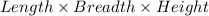 Length \times Breadth\times Height