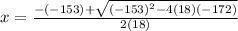 x=\frac{-(-153)+\sqrt{(-153)^{2}-4(18)(-172) } }{2(18)}