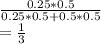 \frac{0.25*0.5}{0.25*0.5+0.5*0.5} \\=\frac{1}{3}