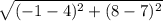 \sqrt{(-1-4)^{2}+(8-7)^2 }