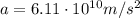 a=6.11\cdot 10^{10} m/s^2