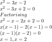 x^{2}=3x-2\\x^{2}-3x+2=0\\Factorising\\x^{2}-x-2x+2=0\\x(x-1)-2(x-1)=0\\(x-1)(x-2)=0\\x=1,x=2