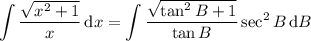 \displaystyle\int\frac{\sqrt{x^2+1}}x\,\mathrm dx=\int\frac{\sqrt{\tan^2B+1}}{\tan B}\sec^2B\,\mathrm dB