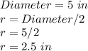 Diameter=5\ in\\r=Diameter/2\\r=5/2\\r=2.5\ in