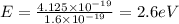 E = \frac{4.125 \times 10^{-19}}{1.6 \times 10^{-19}} = 2.6 eV