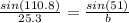 \frac{sin(110.8)}{25.3}=\frac{sin(51)}{b}