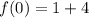 f(0)=1+4