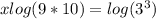 xlog(9*10)=log(3^{3})