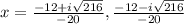 x =\frac{-12+i\sqrt{216}}{-20},\frac{-12-i\sqrt{216}}{-20}