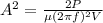 A^2 = \frac{2P}{\mu (2\pi f)^2 V}