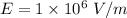 E=1\times10^{6}\ V/m