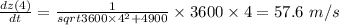 \frac{dz(4)}{dt} = \frac{1}{sqrt{3600\times 4^{2} + 4900}}\times 3600\times 4 = 57.6\ m/s