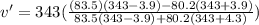 v' = 343 (\frac{(83.5) (343 -3.9) - 80.2(343+3.9)}{83.5(343-3.9) + 80.2(343+4.3)})