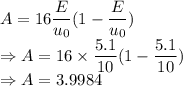 A=16\dfrac{E}{u_0}(1-\dfrac{E}{u_0})\\\Rightarrow A=16\times \dfrac{5.1}{10}(1-\dfrac{5.1}{10})\\\Rightarrow A=3.9984