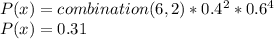 P(x)=combination(6,2)*0.4^2*0.6^4\\P(x)=0.31