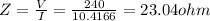 Z=\frac{V}{I}=\frac{240}{10.4166}=23.04ohm