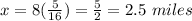 x=8(\frac{5}{16})=\frac{5}{2}=2.5\ miles