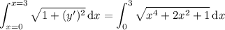 \displaystyle\int_{x=0}^{x=3}\sqrt{1+(y')^2}\,\mathrm dx=\int_0^3\sqrt{x^4+2x^2+1}\,\mathrm dx