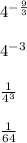 4^{-\frac{9}{3} } \\\\4^{-3} \\\\\frac{1}{4^{3} } \\\\\frac{1}{64}