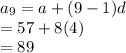 a_9 =a+(9-1)d\\=57+8(4)\\=89
