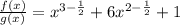 \frac{f(x)}{g(x)}=x^{3-\frac{1}{2}}+6x^{2-\frac{1}{2}}+1