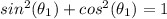 sin^2(\theta_1)+cos^2(\theta_1)=1