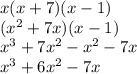 x(x+7)(x-1)\\(x^2+7x)(x-1)\\x^3+7x^2-x^2-7x\\x^3+6x^2-7x