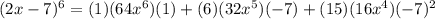 (2x-7)^{6}=(1)(64x^{6})(1)+(6)(32x^{5})(-7)+(15)(16x^{4})(-7)^{2}