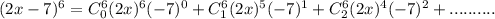 (2x-7)^{6}=C_{0}^{6}(2x)^{6}(-7)^{0}+C_{1}^{6}(2x)^{5}(-7)^{1}+C_{2}^{6}(2x)^{4}(-7)^{2}+..........